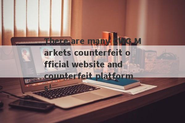 There are many CWG Markets counterfeit official website and counterfeit platforms!-第1张图片-要懂汇